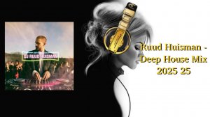 Ruud Huisman - Deep House Mix 2025 25