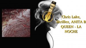 Chris Lake, Skrillex, ANITA B QUEEN - LA NOCHE
