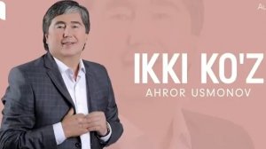 Ahror Usmonov - Ikki ko'z (music version)