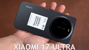 Xiaomi 17 Ultra первый обзор на русском