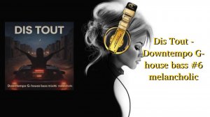 Dis Tout - Downtempo G-house bass #6 melancholic