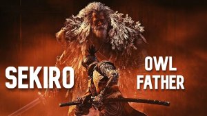 Sekiro: Shadows Die Twice Owl (Father / Отец)