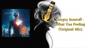 Sergey Insaroff - What You Feeling (Original Mix)