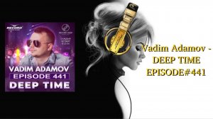 Vadim Adamov - DEEP TIME EPISODE#441