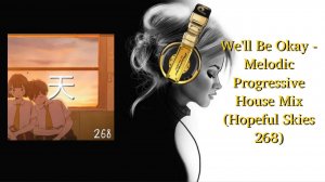 We'll Be Okay - Melodic Progressive House Mix (Hopeful Skies 268)