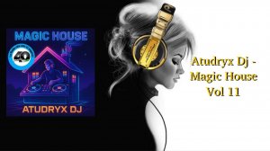 Atudryx Dj - Magic House Vol 11