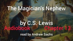 Chapter 13. The Magician's Nephew by C.S. Lewis. The Chronicles of Narnia - 1. Audiobook.