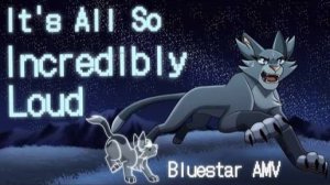 It's All So Incredibly Loud | Bluestar AMV (Warriors)/Мап/Коты воители мап/