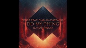 Frost feat. Ruslan Rustamov - Do My Thing (DJ.Tuch Remix)