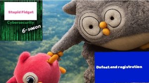 🤪🦉Stupid Fidget, CyberSecurity🧑💻(6 season episode 1, Defeat and registration)