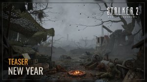 S.T.A.L.K.E.R. 2： Heart of Chernobyl — New Year Teaser