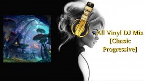 All Vinyl DJ Mix [Classic Progressive]