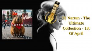 Dj Vartan - The Ultimate Collection - 1st Of April