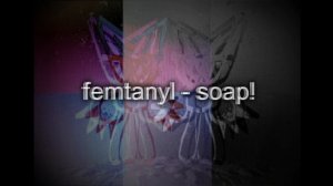 [[UNRELEASED]] soap by Femtanyl.