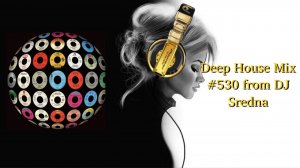 Deep House Mix #530 from DJ Sredna
