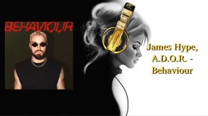 James Hype, A.D.O.R. - Behaviour