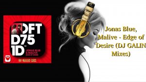 Jonas Blue, Malive - Edge of Desire (DJ GALIN Mixes)