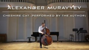 Alexander Muravyev “Cheshire Cat” (for Double Bass Solo)