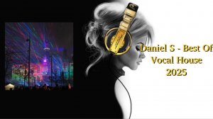 Daniel S - Best Of Vocal House 2025