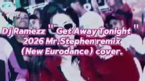 🅳🅹 🆁🅰🅼🅴🆉🆉 Get Away Tonight 2026 🅼🆁.🆂🆃🅴🅿🅷🅴🅽 Re-Fresh (New Eurodance) (cover.)