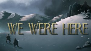 we were here прохождение на 100% (1 СЕРИЯ)