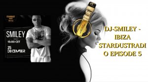 DJ-SMILEY - IBIZA STARDUSTRADIO EPISODE 5