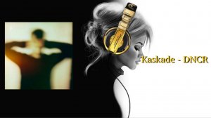 Kaskade - DNCR