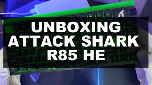 ATTACK SHARK R85HE — UNBOXING | ASMR | РАСПАКОВКА