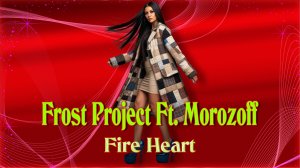 Frost Project Ft. Morozoff - Fire Heart