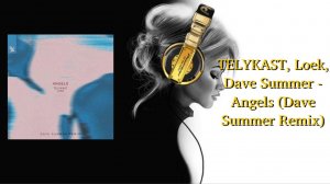 TELYKAST, Loek, Dave Summer - Angels (Dave Summer Remix)