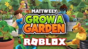 GROW A GARDEN ROBLOX with MATTWEY PLAY
