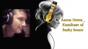 Aaron Notea _ Kamikaze of funky house
