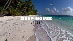 DEEP HOUSE RESORT - ДИП ХАУС - 3 #музыка #deephouse #deephousemix #deephousemusic
