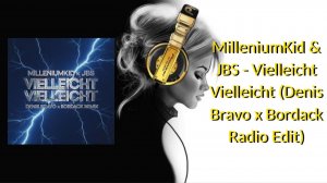 MilleniumKid & JBS - Vielleicht Vielleicht (Denis Bravo x Bordack Radio Edit)
