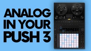 Ableton Push 3 Standalone: How Built Analogue Studio
