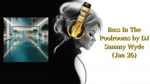 Bass In The Poolrooms by DJ Sammy Wyde (Jan 26)