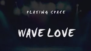 🅿🅻🅰🆈🅸🅽🅶 🆂🅿🅰🅲🅴 - Wave Love