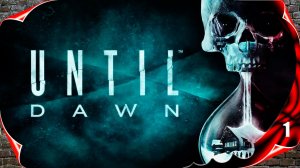 Until Dawn ⏳ Начало игры #1 [2k60fps]
