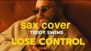 Teddy Swims - Lose Control (sax cover)