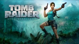 Tomb Raider: Legacy of Atlantis | Дебютный трейлер | Озвучка Чужой Голос