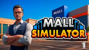 Открываю Торговый Центр ► Mall Simulator #1
