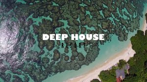 DEEP HOUSE RESORT - ДИП ХАУС - 5 #музыка #deephouse #deephousemix #deephousemusic