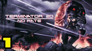 Terminator 2D: NO FATE #1 ИЗМЕНИ ИСХОД 👌