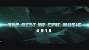 BEST OF EPIC MUSIC CINEMATIC 2016