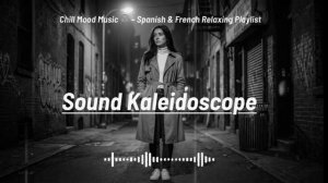 Chill,,, Mood Music 🎧 – Spanish & French Relaxing Playlist