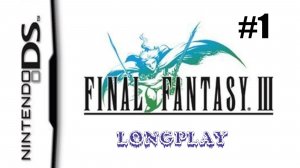 Final Fantasy 3. Прохождение на русском без комментариев. Longplay Часть 1 | DS