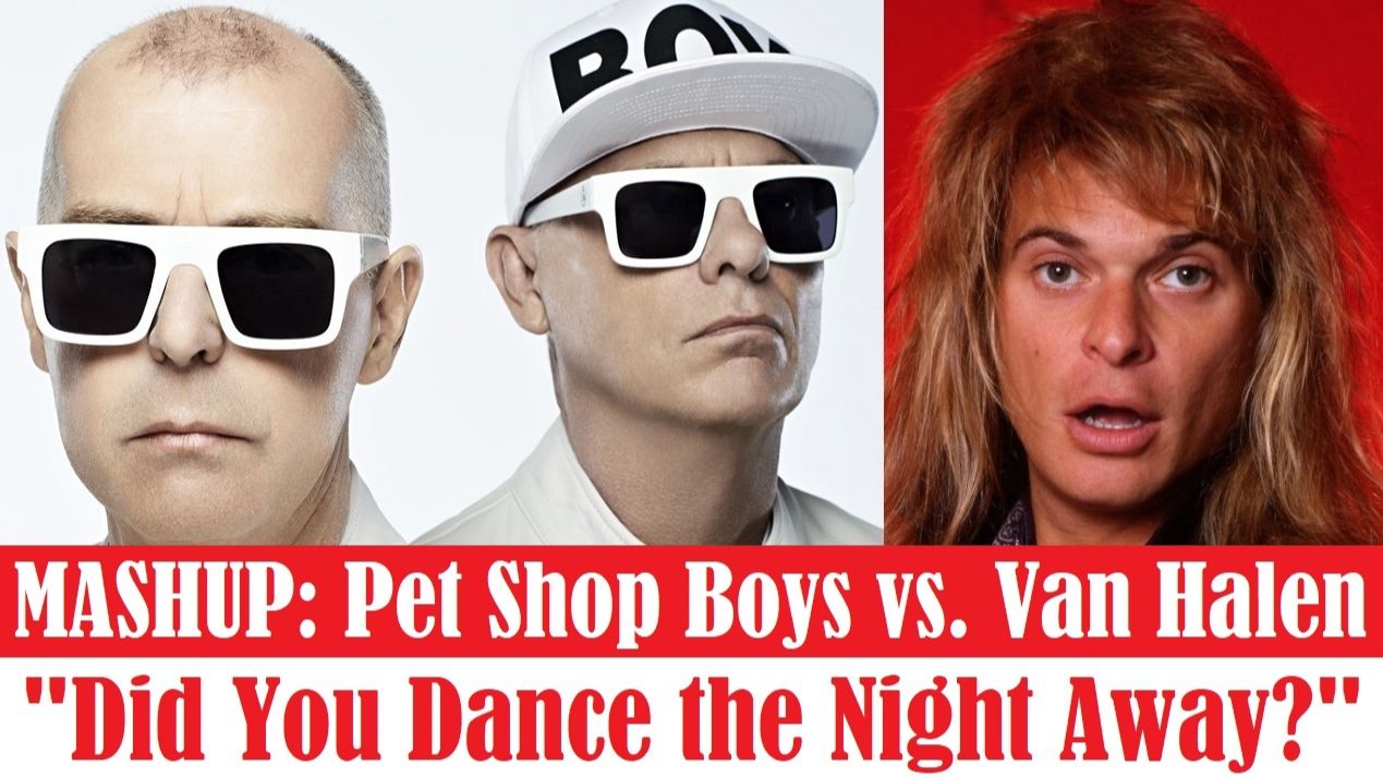 MASHUP: Pet Shop Boys vs. Van Halen Did You Dance the Night Away?