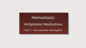 5_Hemostasis - Antiplatelet Meds (Part 1 of 2) Eric Strong