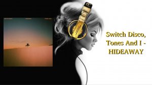 Switch Disco, Tones And I - HIDEAWAY