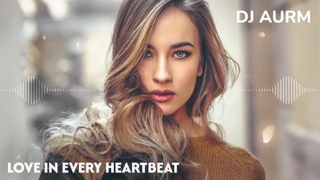 DJ AURM -  _Любовь в каждом ударе сердца_ 
